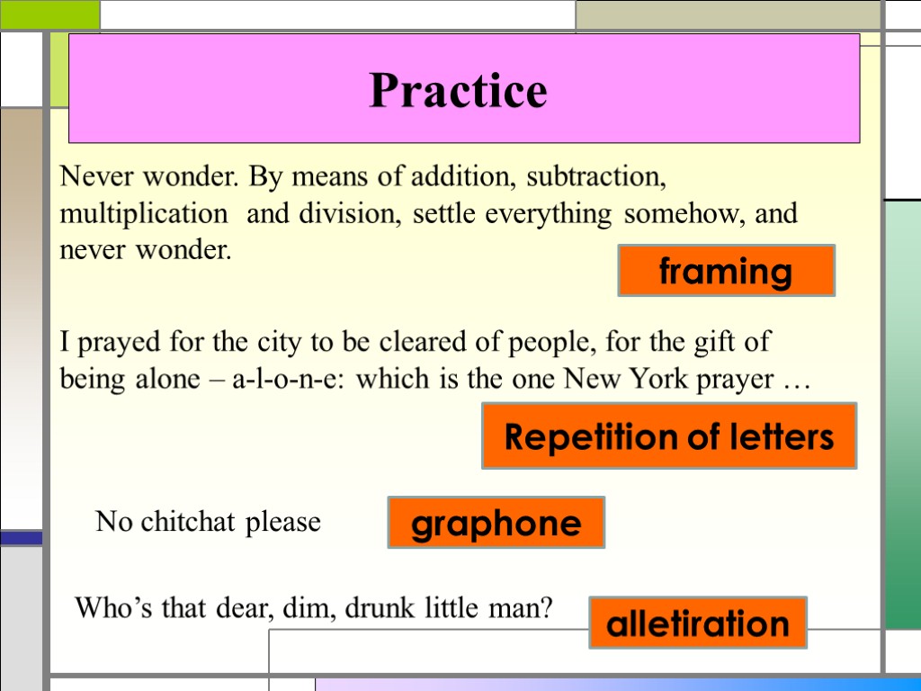 Practice Never wonder. By means of addition, subtraction, multiplication and division, settle everything somehow,